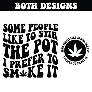 Some People Like to Stir The Pot I Prefer to Smoke SVG, Funny Weed SVG T-shirt SVG