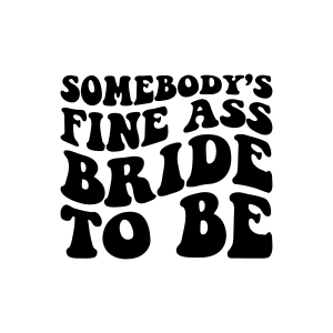 Somebody's Fine Ass Bride To Be SVG Wedding SVG