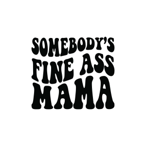 Somebody's Fine Ass Mama SVG Mom SVG