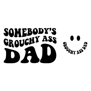 Somebody's Grouchy Ass Dad SVG Bundle Funny SVG