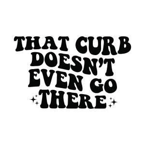 That Curb Doesn't Even Go There SVG, Funny Car Decal SVG T-shirt SVG