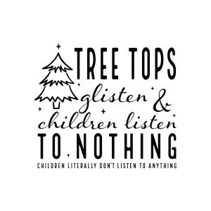 Tree Tops Glisten Children Listen To Nothing SVG Christmas SVG