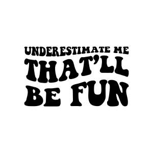 Underestimate Me That'll Be Fun SVG, Sarcasm SVG Funny SVG