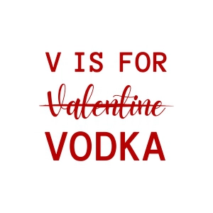 V Is For Vodka SVG, Funny Valentine SVG Download Valentine's Day SVG