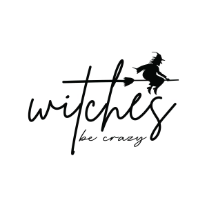 Witches Be Crazy SVG, Halloween Witch SVG Halloween SVG