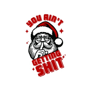 You Ain't Getting Shit SVG, Trendy Funny Christmas SVG Christmas SVG