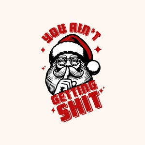 You Ain't Getting Shit SVG, Trendy Funny Christmas SVG Christmas SVG