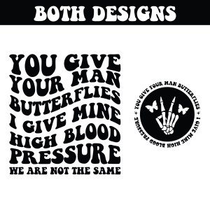 You Give Me Your Man Butterflies I Give Mine High Blood Pressure SVG, Funny SVG Funny SVG