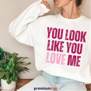 You Look Like You Love Me SVG, Trendy Love SVG Love SVG